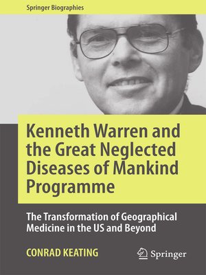 cover image of Kenneth Warren and the Great Neglected Diseases of Mankind Programme